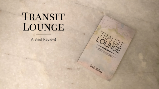 Transit Lounge | By Sunil Mishra | Travelogue | Review.